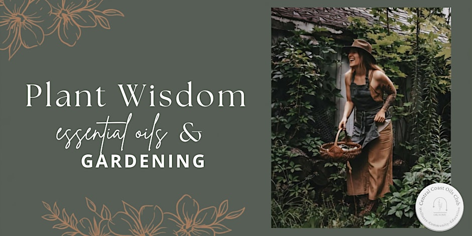Plant Wisdom: Essential Oils & Gardenening