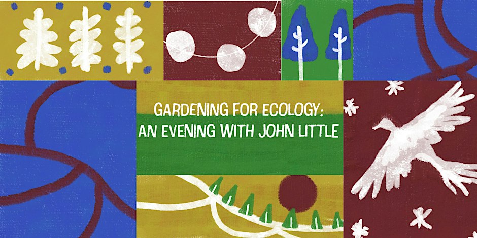 Gardening for Ecology: An Evening with John Little