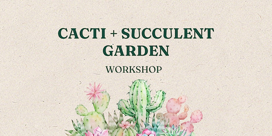 Cacti + Succulent Garden Workshop