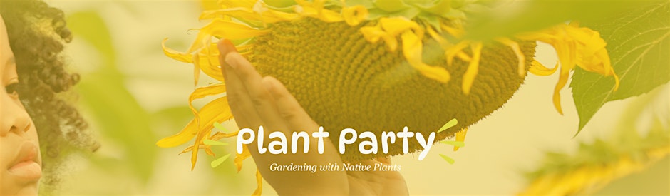 Plant Party: Gardening with Native Plants